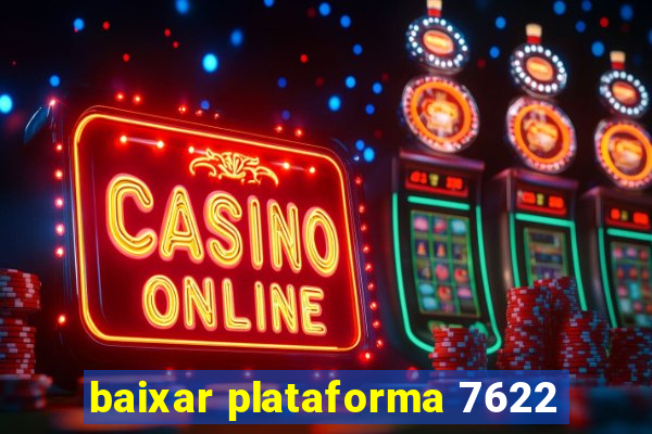 baixar plataforma 7622